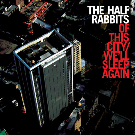 The Half Rabbits - Of This City